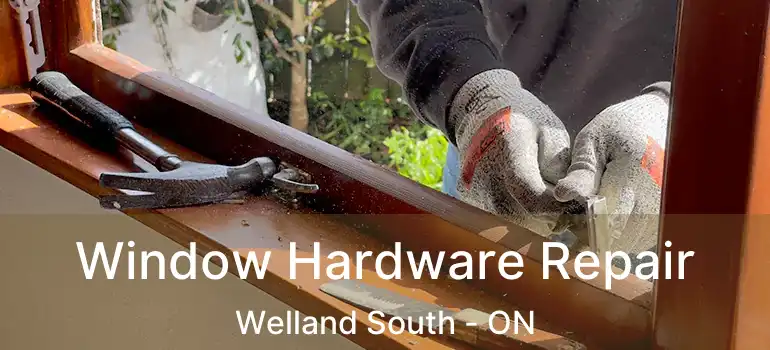  Window Hardware Repair Welland South - ON