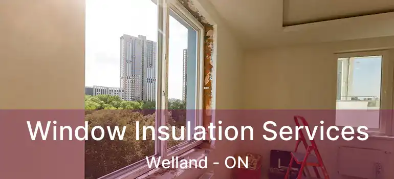  Window Insulation Services Welland - ON
