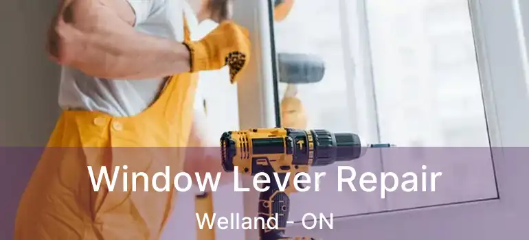  Window Lever Repair Welland - ON