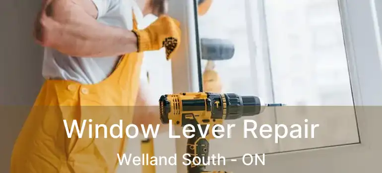  Window Lever Repair Welland South - ON