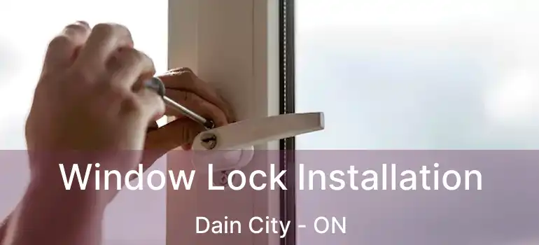  Window Lock Installation Dain City - ON
