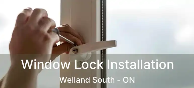  Window Lock Installation Welland South - ON