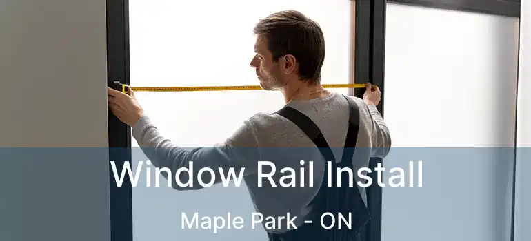 Window Rail Install Maple Park - ON